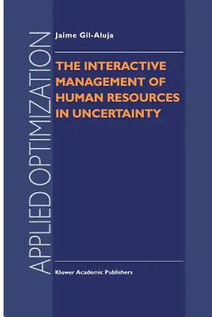 The Interactive Management of Human Resources in Uncertainty by Jaime Gil-Aluja