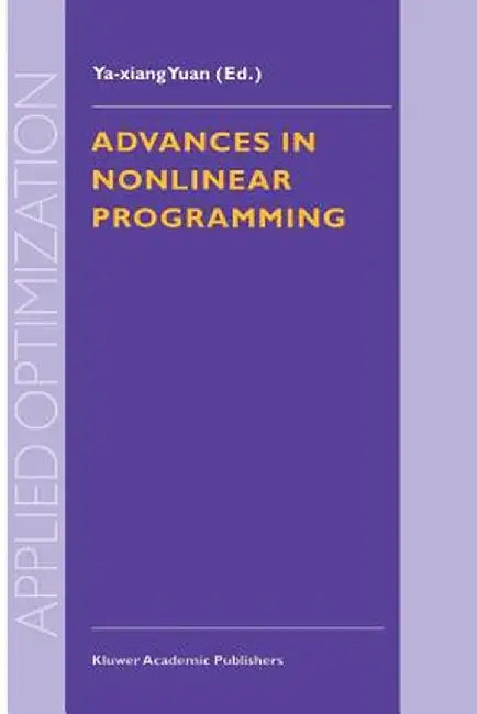 Advances in Nonlinear Programming: Proceedings of the 96 International Conference on Nonlinear Programming by Ya-Xiang Yuan