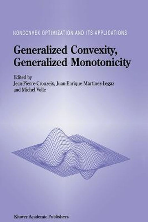 Generalized Convexity, Generalized Monotonicity: Recent Results: Recent Results by Jean-Pierre Crouzeix