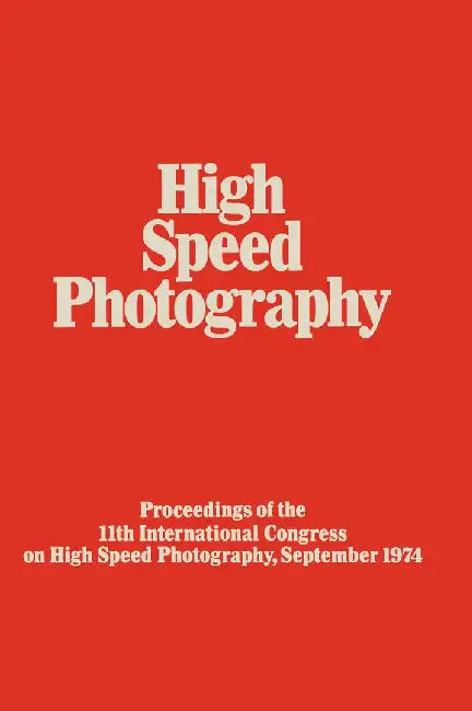 High Speed Photography: Proceedings of the Eleventh International Congress on High Speed Photography, Imperial College, University of London, by P. J. Rolls