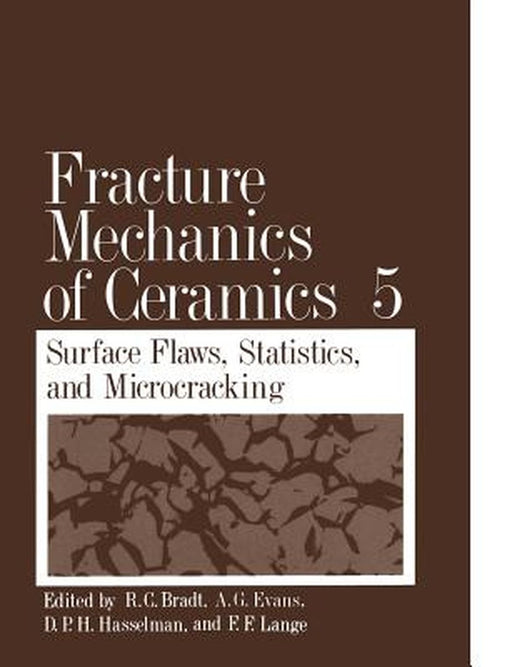 Fracture Mechanics of Ceramics: Volume 5 Surface Flaws, Statistics, and Microcracking by R. C. Bradt