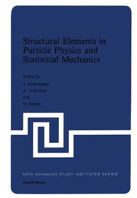 Structural Elements in Particle Physics and Statistical Mechanics by J. Hoonerkamp