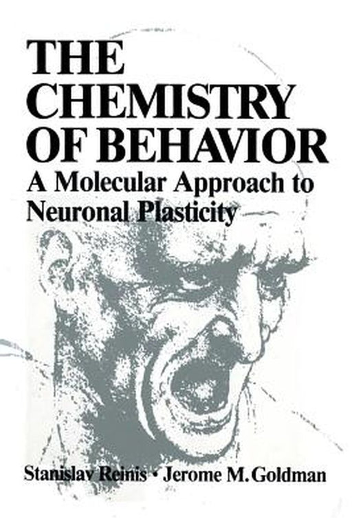 The Chemistry of Behavior: A Molecular Approach to Neuronal Plasticity by Stanislav Reinis