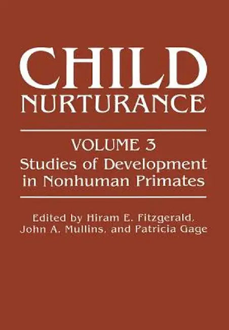 Child Nurturance: Studies of Development in Nonhuman Primates by Hiram E. Fitzgerald