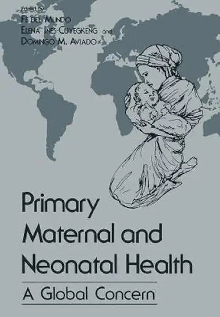 Primary Maternal and Neonatal Health: A Global Concern by Fe Del Mundo