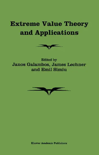 Extreme Value Theory and Applications: Proceedings of the Conference on Extreme Value Theory and Applications, Volume 1 Gaithersburg Maryland 1993 by J. Galambos