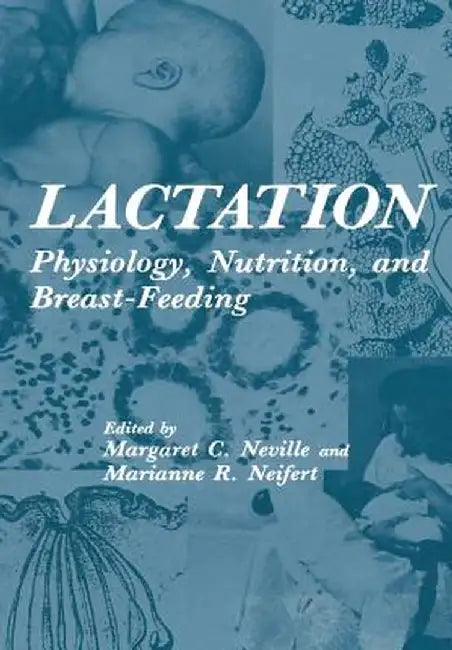 Lactation: Physiology, Nutrition, and Breast-Feeding by Margaret Neville