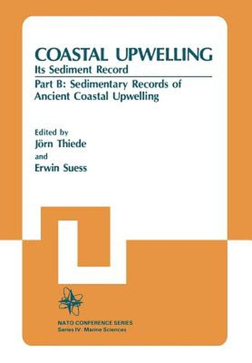 Coastal Upwelling Its Sediment Record: Part B: Sedimentary Records of Ancient Coastal Upwelling by Jörn Thiede
