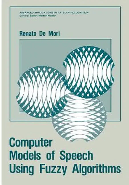 Computer Models of Speech Using Fuzzy Algorithms by Renato de Mori