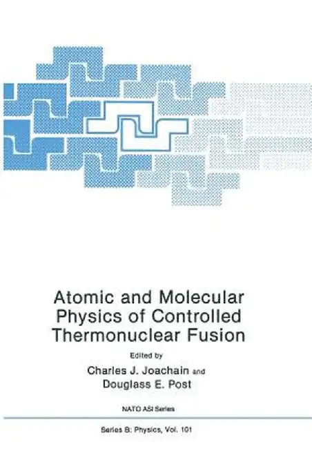 Atomic and Molecular Physics of Controlled Thermonuclear Fusion by Douglass E. Joachain