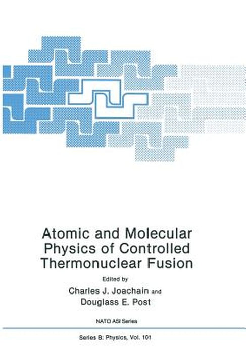 Atomic and Molecular Physics of Controlled Thermonuclear Fusion by Douglass E. Joachain