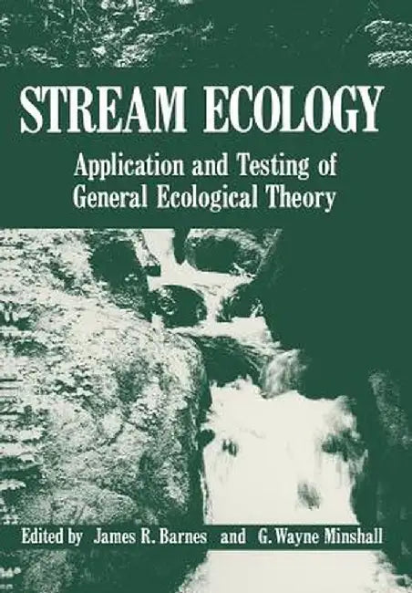 Stream Ecology: Application and Testing of General Ecological Theory by James R. Barnes