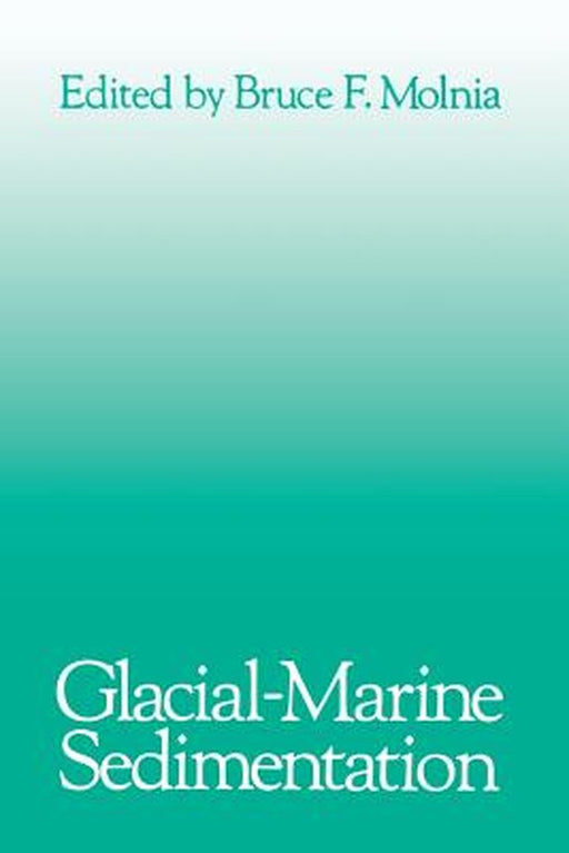 Glacial-Marine Sedimentation by Bruce F. Molnia