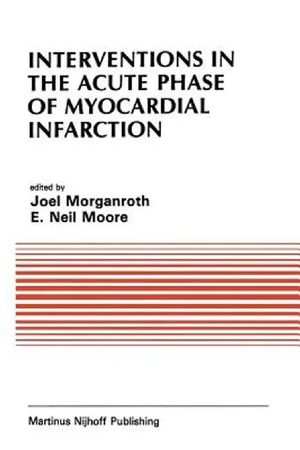 Interventions in the Acute Phase of Myocardial Infarction by J. Morganroth