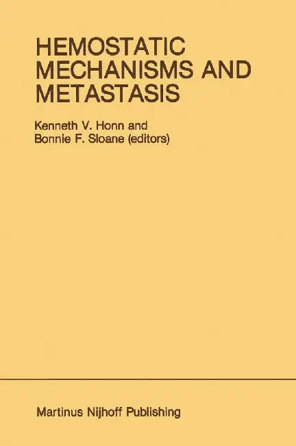 Hemostatic Mechanisms and Metastasis by Kenneth V. Honn