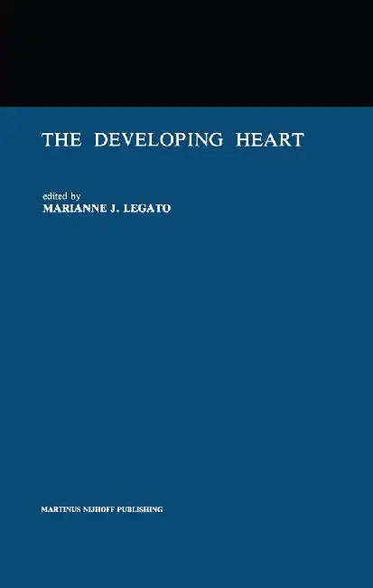 The Developing Heart: Clinical Implications of Its Molecular Biology and Physiology by Marianne J. Legato
