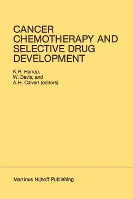 Cancer Chemotherapy and Selective Drug Development: Proceedings of the 10th Anniversary Meeting of the Coordinating Committee for Human Tumour Investi by K. R. Harrap