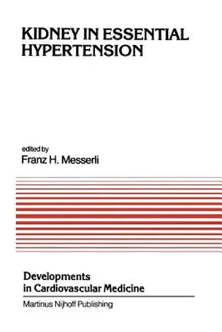 Kidney in Essential Hypertension: Proceedings of the Course on the Kidney in Essential Hypertension Held at New Orleans, Louisiana, March 18-19, 1983 by Franz H. Messerli