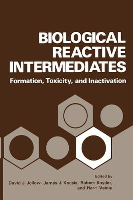 Biological Reactive Intermediates: Formation, Toxicity, and Inactivation by David Jollow