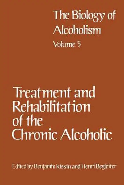 Treatment and Rehabilitation of the Chronic Alcoholic by Benjamin Kissin