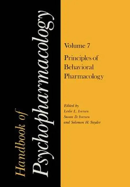 Handbook of Psychopharmacology: Volume 7: Principles of Behavioral Pharmacology by Leslie Iversen