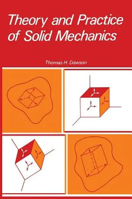 Theory and Practice of Solid Mechanics by Thomas Dawson