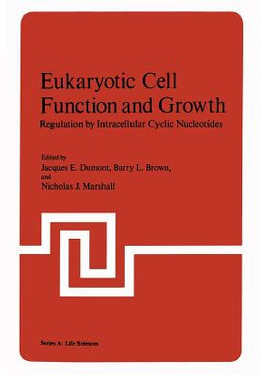 Eukaryotic Cell Function and Growth: Regulation by Intracellular Cyclic Nucleotides by Jacques Dumont