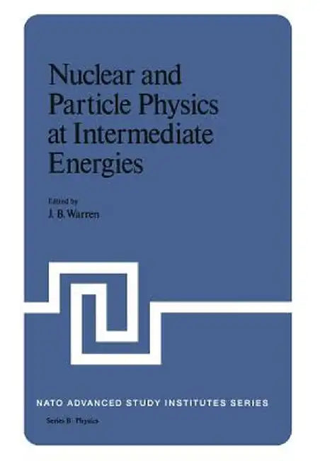 Nuclear and Particle Physics at Intermediate Energies by J. Warren