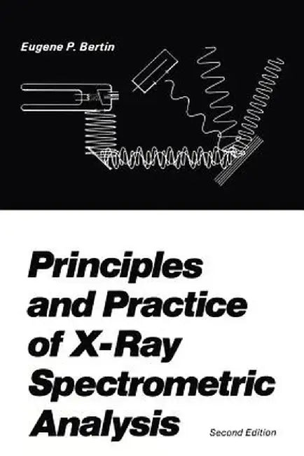 Principles and Practice of X-Ray Spectrometric Analysis by E. P. Bertin