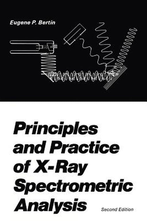 Principles and Practice of X-Ray Spectrometric Analysis by E. P. Bertin