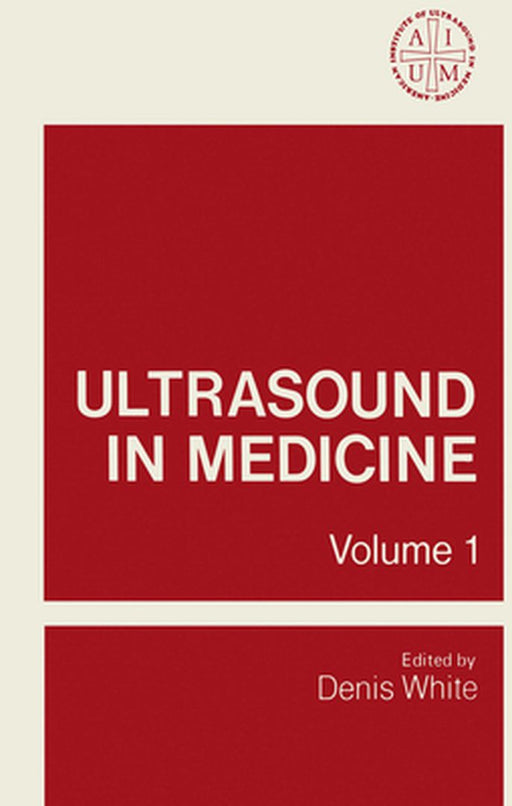 Ultrasound in Medicine: Volume 1 Proceedings of the 19th Annual Meeting of the American Institute of Ultrasound in Medicine by Denis White