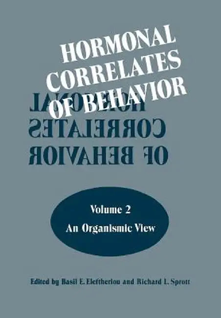 Hormonal Correlates of Behavior: Volume 2: An Organismic View by Basil E. Eleftheriou