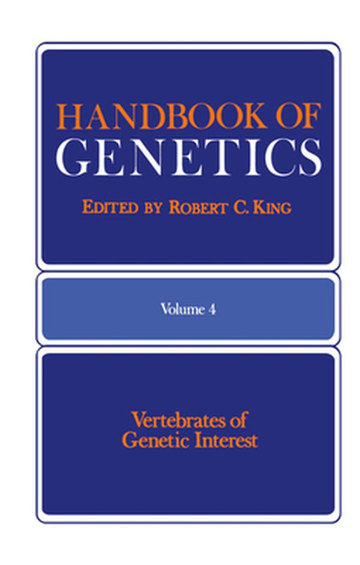 Handbook of Genetics: Volume 4 Vertebrates of Genetic Interest by Robert King