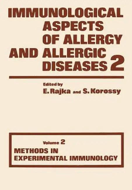 Immunological Aspects of Allergy and Allergic Diseases: Volume 2 Methods in Experimental Immunology by E. Rajka
