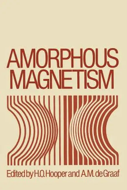 Amorphous Magnetism: Proceedings of the International Symposium on Amorphous Magnetism, August 17-18, 1972, Detroit, Michigan by H. Hooper