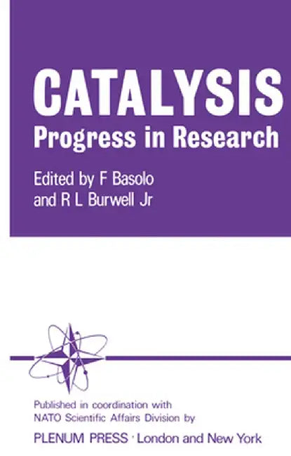 Catalysis Progress in Research: Proceedings of the NATO Science Committee Conference on Catalysis Held at Santa Margherita Di Pula, December 1972 by Fred Basolo
