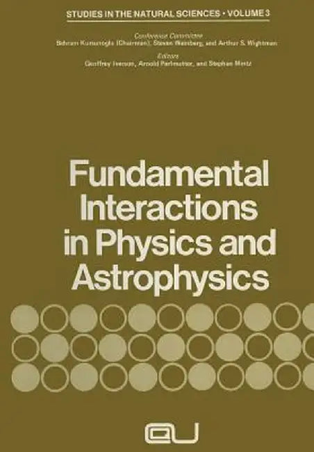 Fundamental Interactions in Physics and Astrophysics: A Volume Dedicated to P.A.M. Dirac on the Occasion of His Seventieth Birthday by Behram Kursunoglu
