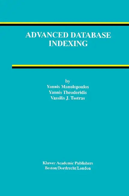 Advanced Database Indexing by Yannis Manolopoulos