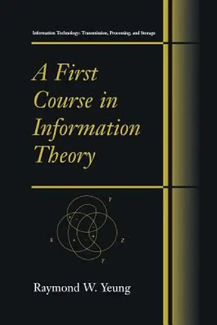 A First Course in Information Theory by Raymond W. Yeung