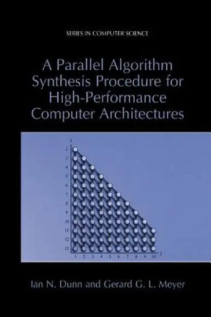A Parallel Algorithm Synthesis Procedure for High-Performance Computer Architectures by Ian N. Dunn