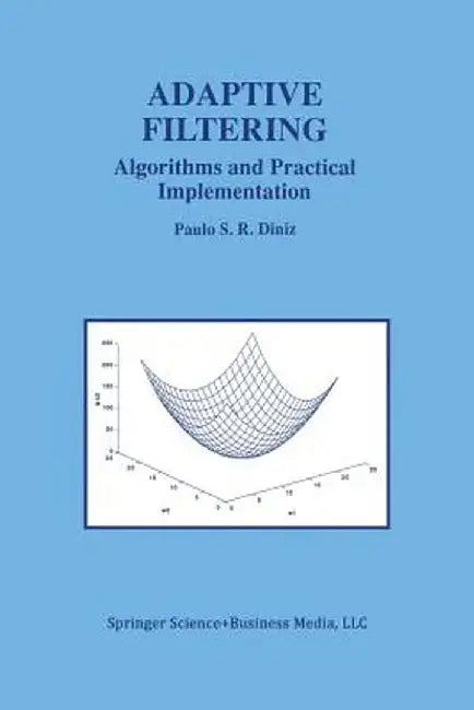 Adaptive Filtering: Algorithms and Practical Implementation by Paulo S. R. Diniz