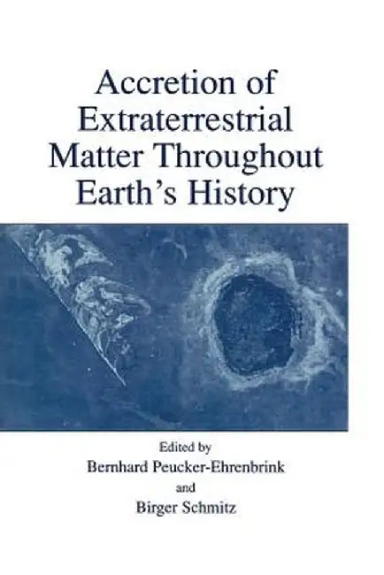 Accretion of Extraterrestrial Matter Throughout Earth's History by Bernhard Peucker-Ehrenbrink