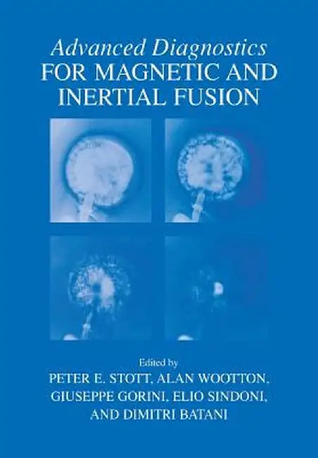 Advanced Diagnostics for Magnetic and Inertial Fusion by Peter E. Stott