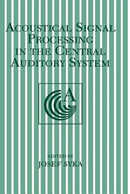 Acoustical Signal Processing in the Central Auditory System by Josef Syka