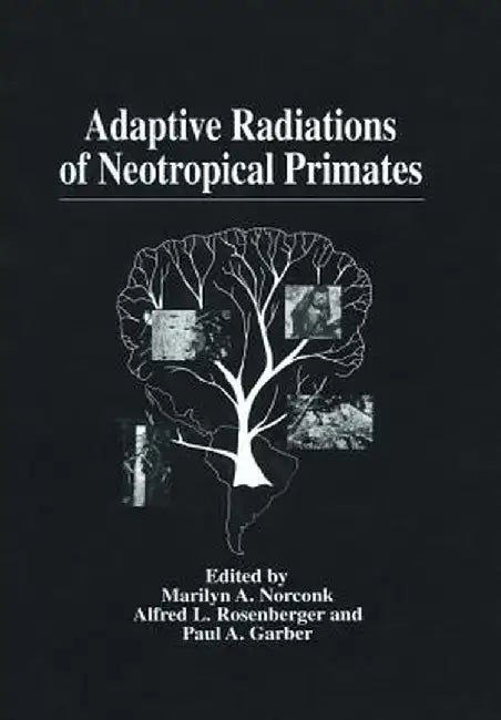 Adaptive Radiations of Neotropical Primates by Marilyn A. Norconk