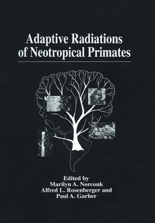 Adaptive Radiations of Neotropical Primates by Marilyn A. Norconk