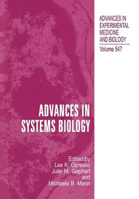 Advances in Systems Biology by Lee K. Opresko