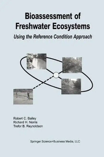 Bioassessment of Freshwater Ecosystems: Using the Reference Condition Approach by Robert C. Bailey