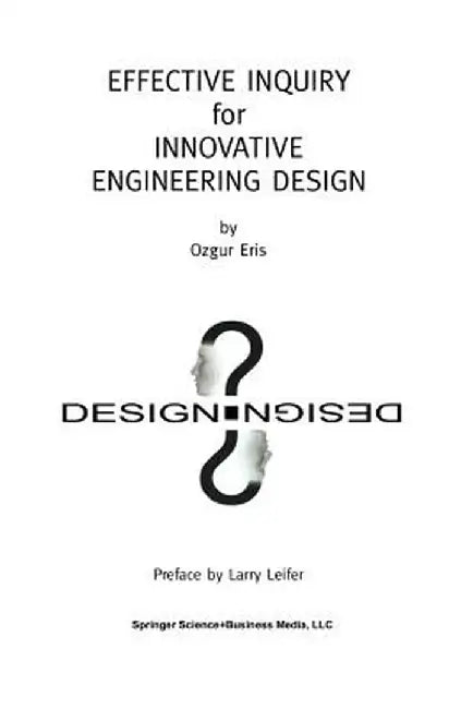 Effective Inquiry for Innovative Engineering Design: From Basic Principles to Applications by Ozgur Eris