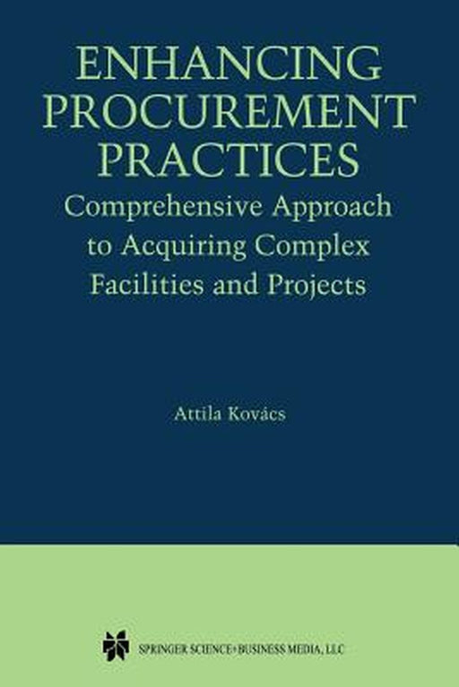 Enhancing Procurement Practices: Comprehensive Approach to Acquiring Complex Facilities and Projects by Attila Kovács